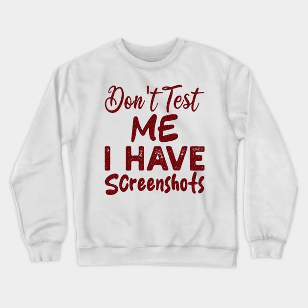 don't test me i have screenshots Crewneck Sweatshirt by mdr design